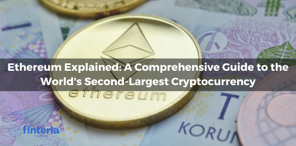 Ethereum Explained: A Comprehensive Guide to the World's Second-Largest Cryptocurrency