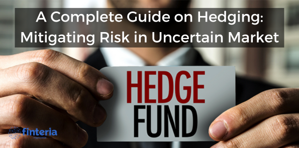 A Complete Guide on Hedging: Mitigating Risk in Uncertain Markets